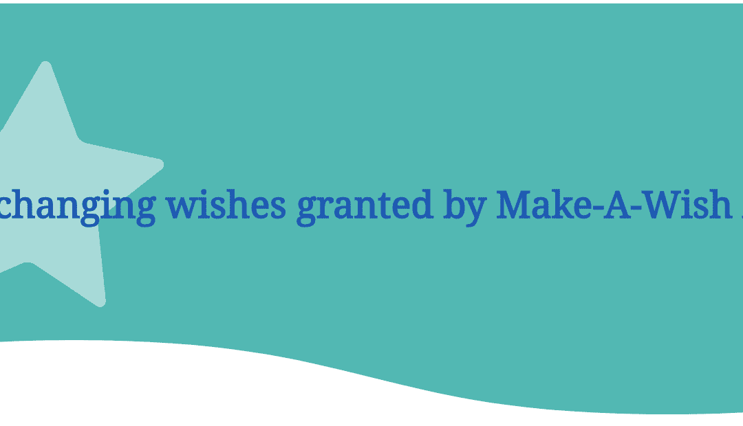 The life-changing wishes granted by our affiliate Make-A-Wish America