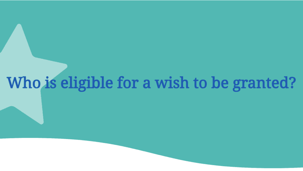 Blue text on a teal background with star shapes reads: “Who is eligible for a wish to be granted?”.
